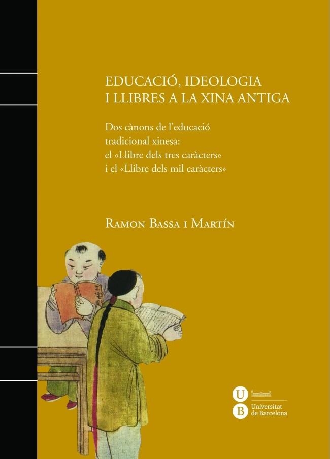 EDUCACIO, IDEOLOGIA I LLIBRES A LA XINA ANTIGUA | 9788447536061 | BASSA, RAMON