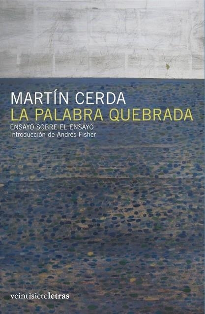 PALABRA QUEBRADA, LA ENSAYO SOBRE EL ENSAYO | 9788493635817 | CERDA CONTRERAS, MARTIN