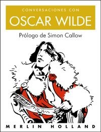 CONVERSACIONES CON OSCAR WILDE | 9788497543576 | HOLLAND, MERLIN