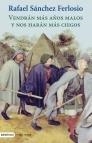 VENDRAN MAS AÑOS MALOS Y NOS HARAN MAS CIEGOS | 9788423340859 | SANCHEZ, RAFAEL