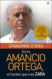 ASI ES AMANCIO ORTEGA, EL HOMBRE QUE CREO ZARA | 9788497347679 | O'SHEA, COVADONGA