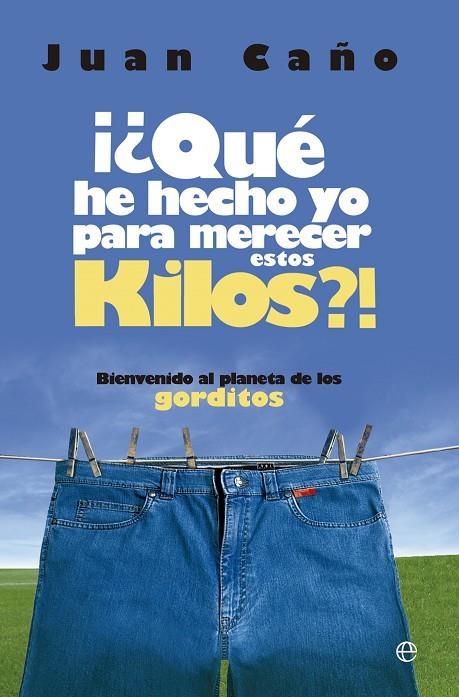 QUE HE HECHO YO PARA MERECER ESTOS KILOS | 9788499704135 | CAÑO, JUAN