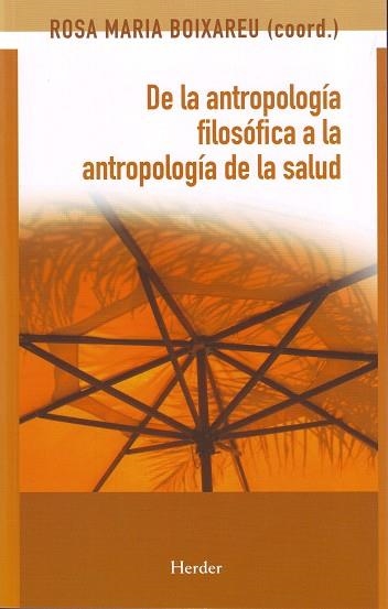 DE LA ANTROPOLOGIA FILOSOFICA A LA ANTROPOLOGIA DE LA SALUD | 9788425425172 | BOIXAREU, ROSA M COORD.