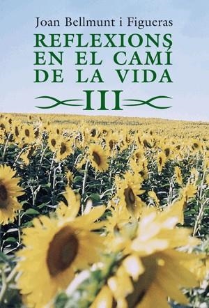 REFLEXIONS EN EL CAMI DE LA VIDA III | 9788497796972 | BELLMUNT, JOAN