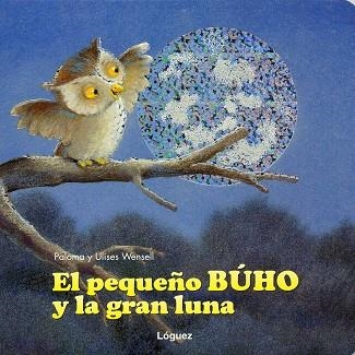 PEQUEÑO BÚHO Y LA GRAN LUNA, EL | 9788496646124 | WENSELL, PALOMA