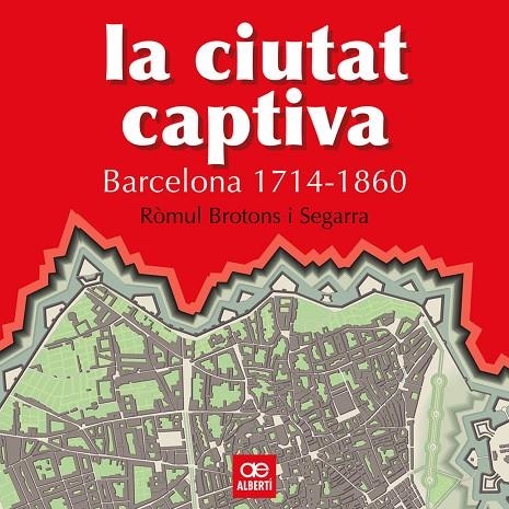 CIUTAT CAPTIVA LA BARCELONA, 1714-1860 | 9788472460867 | BROTONS SEGARRA, ROMUL