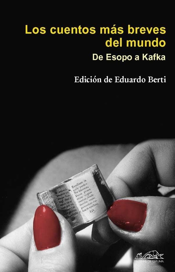 CUENTOS MAS BREVES DEL MUNDO : DE ESOPO A KAFKA, LOS | 9788483930229 | BERTI, EDUARDO ( ED. )