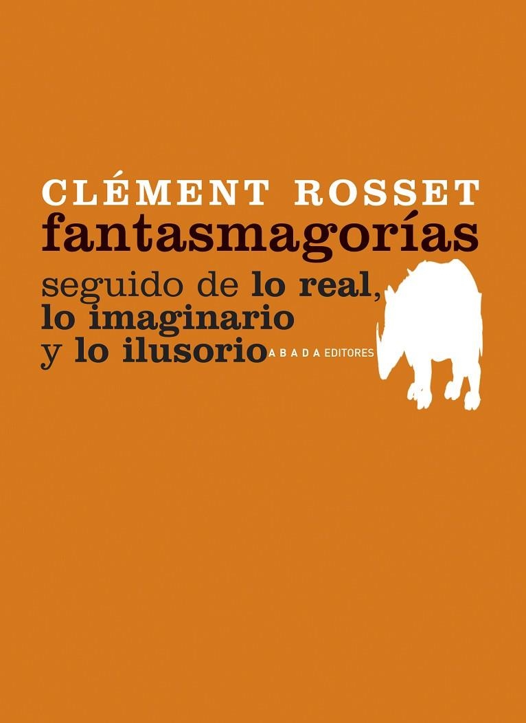 FANTASMAGORIAS ; SEGUIDO DE LO REAL, LO IMAGINARIO Y LO ILUS | 9788496775213 | ROSSET, CLEMENT