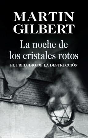 NOCHE DE LOS CRISTALES ROTOS, LA | 9788432313707 | GILBERT, MARTIN