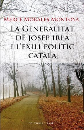 GENERALITAT DE JOSEP IRLA I L'EXILI POLITIC CATALA, LA | 9788492437177 | MORALES MONTOYA, MERCE