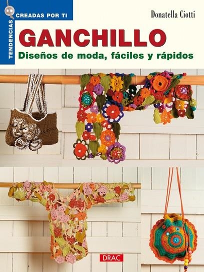 GANCHILLO : DISEÑOS DE MODA, FACILES Y RAPIDOS | 9788498740387 | CIOTTI, DONATELLA