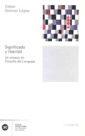 SIGNIFICADO Y LIBERTAD : UN ENSAYO EN FILOSOFIA DEL LENGUAJE | 9788432311154 | GOMEZ LOPEZ, CESAR