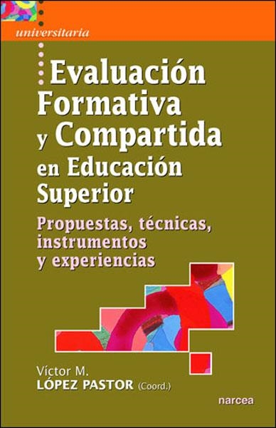 EVALUACION FORMATIVA Y COMPARTIDA EN EDUCACION SUPERIOR | 9788427715967 | LOPEZ PASTOR, VICTOR MANUEL