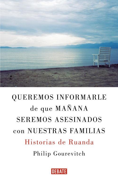 QUEREMOS INFORMARLE DE QUE MAÑANA SEREMOS ASESINADOS... | 9788483067611 | GOUREVITCH, PHILIP