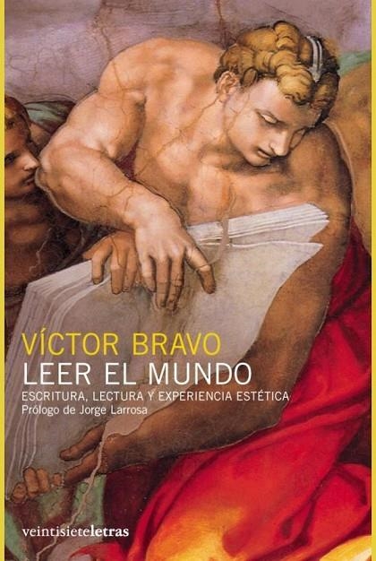 LEER EL MUNDO : ESCRITURA, LECTURA Y EXPERIENCIA ESTETICA | 9788493635886 | BRAVO ARTEAGA, VICTOR