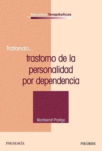 TRATANDO-- TRASTORNO DE LA PERSONALIDAD POR DEPENDENCIA | 9788436822632 | POSTIGO CLAROS, MONTSERRAT