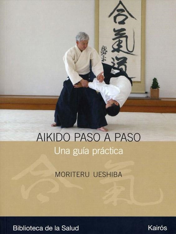 AIKIDO PASO A PASO : UNA GUIA PRACTICA | 9788472456990 | UESHIBA, MORITERU