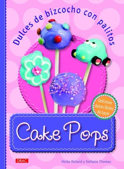 CAKE POPS DULCES DE BIZCOCHO CON PALITOS | 9788498742855 | ROLAND, HEIKE / THOMAS, STEFANIE