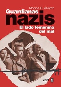 GUARDIANAS NAZIS EL LADO FEMENINO DEL MAL | 9788441432406 | ALVAREZ, MONICA G.