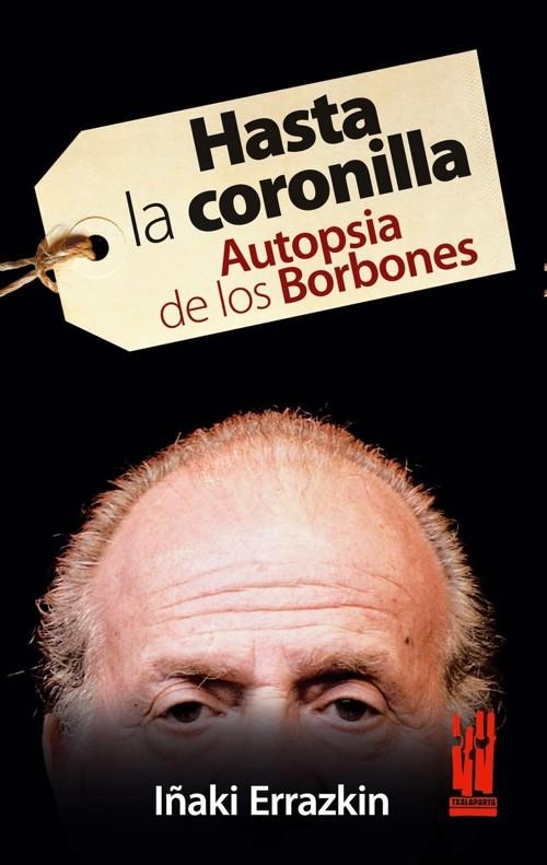 HASTA LA CORONILLA AUTOPSIA DE LOS BORBONES | 9788481365399 | ERRAZKIN, IÑAKI