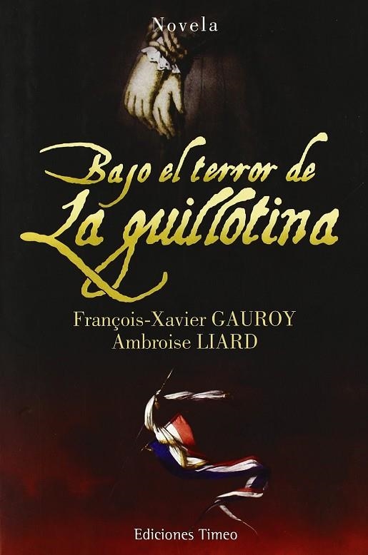 BAJO EL TERROR DE LA GUILLOTINA | 9788493700355 | GAUROY, FRANÇOIS- XAVIER