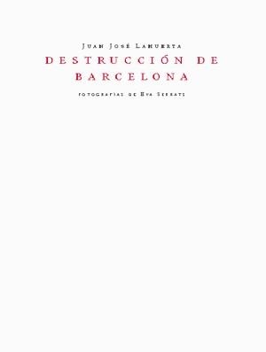 DESTRUCCION DE BARCELONA | 9788460933397 | LAHUERTA, JUAN JOSÉ