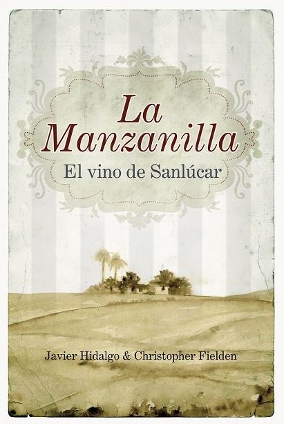 MANZANILLA EL VINO DE SANLUCAR, LA | 9788492573332 | HIDALGO, JAVIER & FIELDEN, CHRISTOPHER