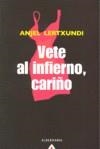 VETE AL INFIERNO CARIÑO | 9788498680645 | LERTXUNDI, ANJEL