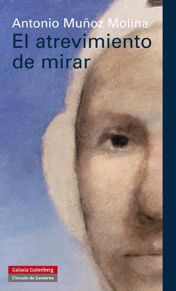 ATREVIMIENTO DE MIRAR, EL | 9788415472322 | MUÑOZ MOLINA, MUÑOZ MOLINA, ANTONIO