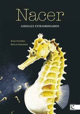 NACER ANIMALES EXTRAORDINARIOS | 9788496388277 | GUTIERREZ, JULIO / FERNANDEZ, NICOLAS