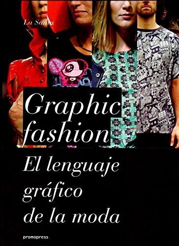 GRAPHIC FASHION EL LENGUAJE GRAFICO DE LA MODA | 9788493640866 | CENTRO CULTURAL LA SANTA EDITORIAL