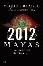 2012 MAYAS, LOS SEÑORES DEL TIEMPO | 9788497348706 | BLANCO, MIGUEL