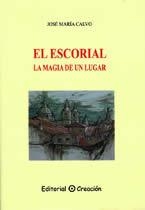 ESCORIAL, LA MAGIA DE UN LUGAR, EL | 9788495919472 | CALVO, JOSE MARIA