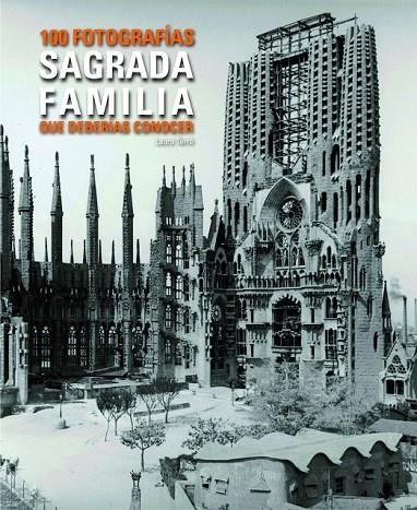 SAGRADA FAMILIA 100 FOTOGRAFIAS QUE DEBERIAS CONOCER | 9788497859448 | TERRE, LAURA