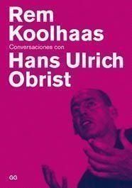 REM KOOLHAAS CONVERSACIONES CON HANS ULRICH OBRIST | 9788425222078 | ULRICH OBRIST, HANS