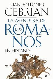 AVENTURA DE LOS ROMANOS EN HISPANIA, LA | 9788497349024 | CEBRIAN, JUAN ANTONIO