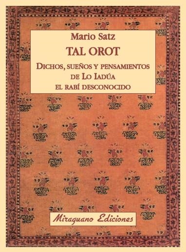 TAL OROT. DICHOS, PENSAMIENTOS Y SUEÑOS DE LO IADÚA EL RABÍ | 9788478133963 | SATZ, MARIO