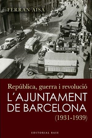 REPUBLICA, GUERRA I REVOLUCIA L'AJUNTAMENT DE BARCELONA 1931 | 9788492437252 | AISA, FERRAN