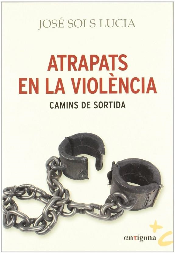 ATRAPATS EN LA VIOLENCIA | 9788498463293 | SOLS LUCIA, JOSE