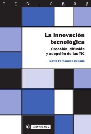 INNOVACION TECNOLOGICA, LA. CRECION, DIFUSION Y ADOPCION DE | 9788490292501 | FERNANDEZ QUIJADA, DAVID