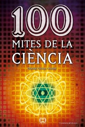 100 MITES DE LA CIÈNCIA | 9788497916578 | CLOSA I AUTET, DANIEL