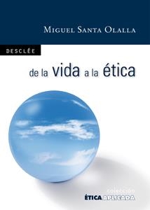 DE LA VIDA A LA ÉTICA: FILOSOFÍA PARA TODOS | 9788433023759 | SANTA OLALLA TOVAR, MIGUEL