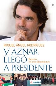 Y AZNAR LLEGO A PRESIDENTE | 9788497349383 | RODRIGUEZ, MIGUEL ANGEL