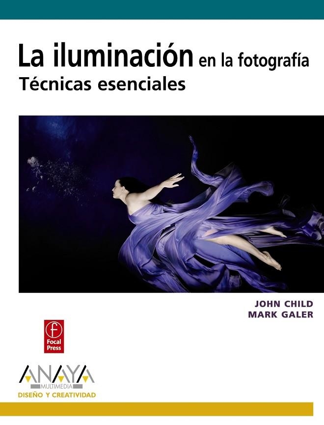 ILUMINACIÓN EN LA FOTOGRAFÍA. TÉCNICAS ESENCIALES | 9788441527041 | CHILD, JOHN/GALER, MARK