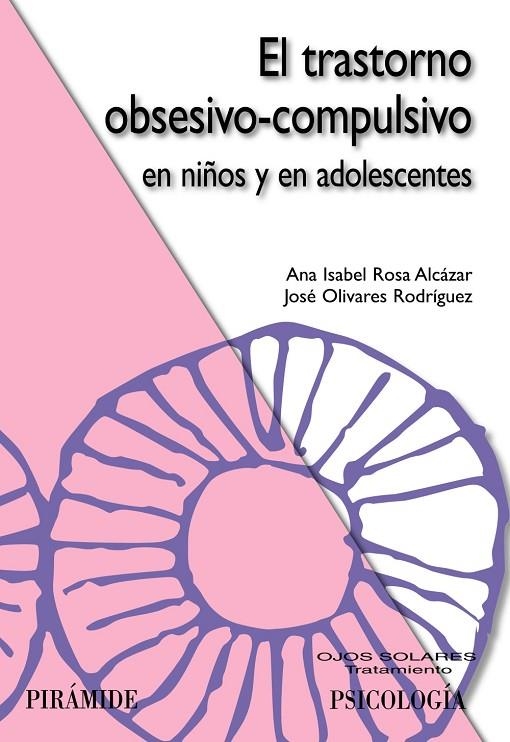 TRASTORNO OBSESIVO-COMPULSIVO EN NIÑOS Y EN ADOLESCENTES, EL | 9788436823608 | ROSA ALCÁZAR, ANA ISABEL/OLIVARES RODRÍGUEZ, JOSÉ