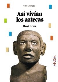 ASÍ VIVÍAN LOS AZTECAS | 9788466793919 | LUCENA SALMORAL, MANUEL