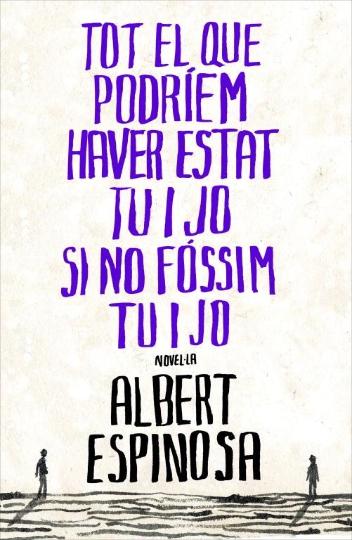 TOT EL QUE PODRIEM HAVER ESTAT TU I JO SI NO FÓSSIM TU I JO | 9788401387265 | ESPINOSA, ALBERT