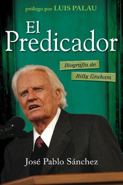 PREDICADOR, EL. BIOGRAFIA DE BILLY GRAHAM | 9788492726172 | SANCHEZ, JOSE PABLO