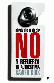 ATREVETE A DECIR NO Y REFUERZA TU AUTOESTIMA | 9788497349727 | GUIX, XAVIER