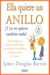 ELLA QUIERE UN ANILLO Y YO NO QUIERO CAMBIAR NADA | 9788479534974 | BARRON, JAMES DOUGLAS